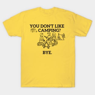 You don't like camping? T-Shirt